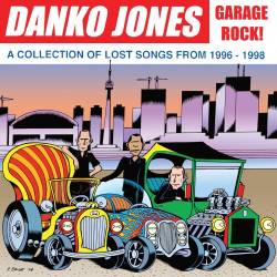 Danko Jones : Garage Rock! A Collection of Lost Songs from 1996-1998